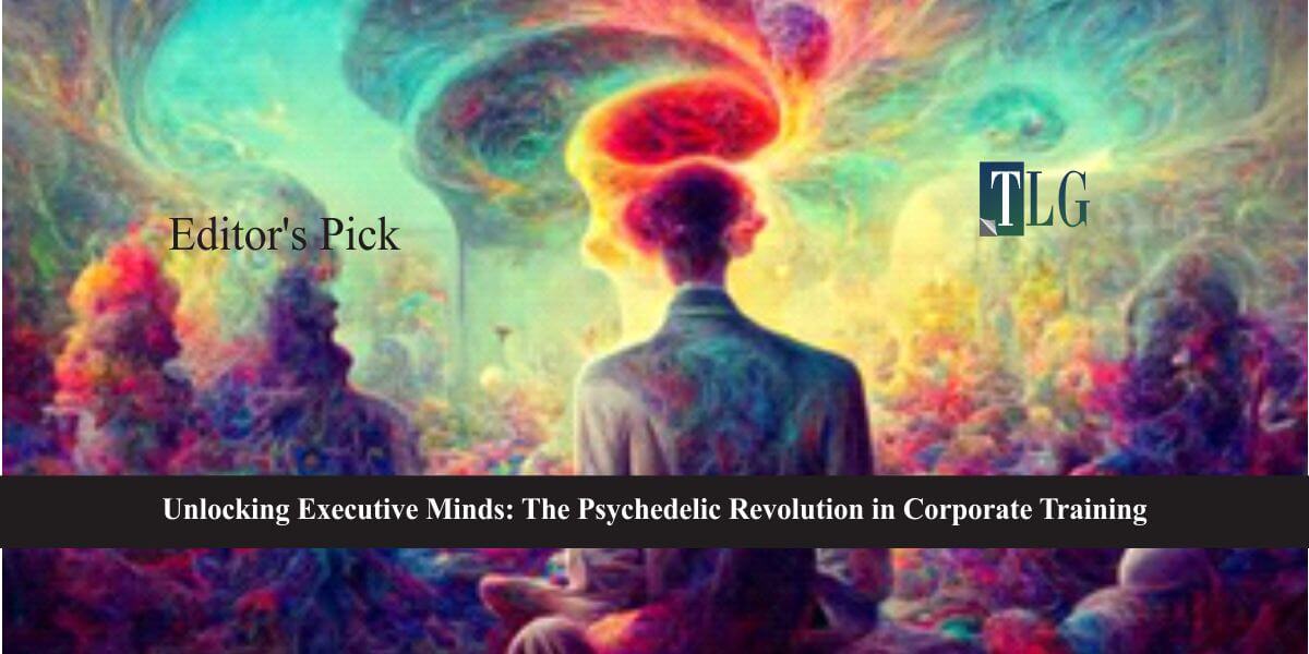 Unlocking Executive Minds The Psychedelic Revolution in Corporate Training