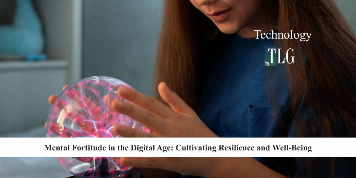Mental Fortitude in the Digital Age Cultivating Resilience and Well‑Being