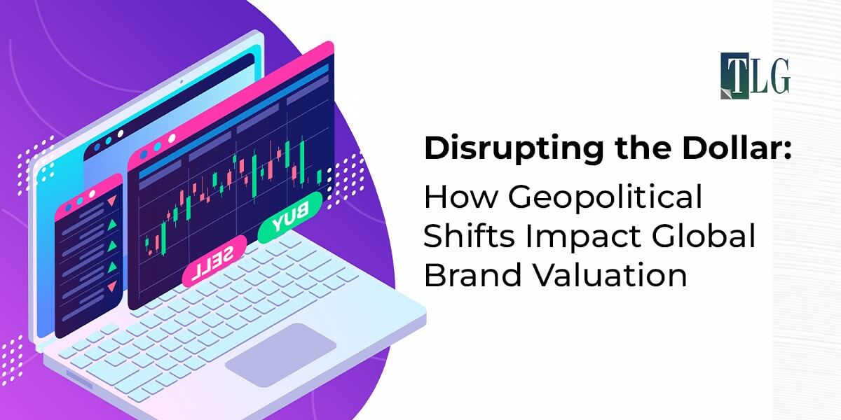 Disrupting the Dollar How Geopolitical Shifts Impact Global Brand Valuation