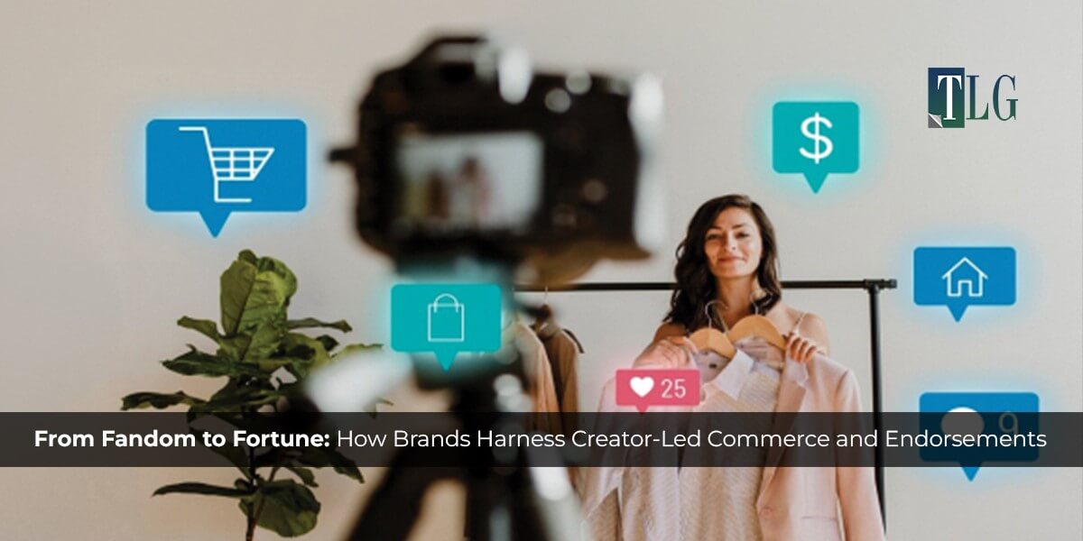 From Fandom to Fortune How Brands Harness Creator-Led Commerce and Endorsements